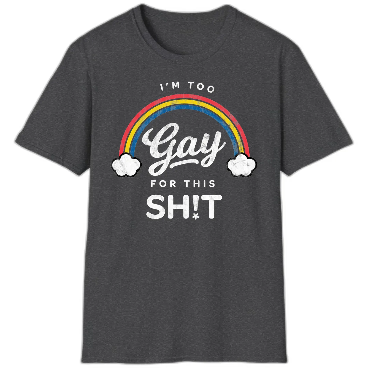 I'm Too Gay For This T-Shirt in Dark Heather