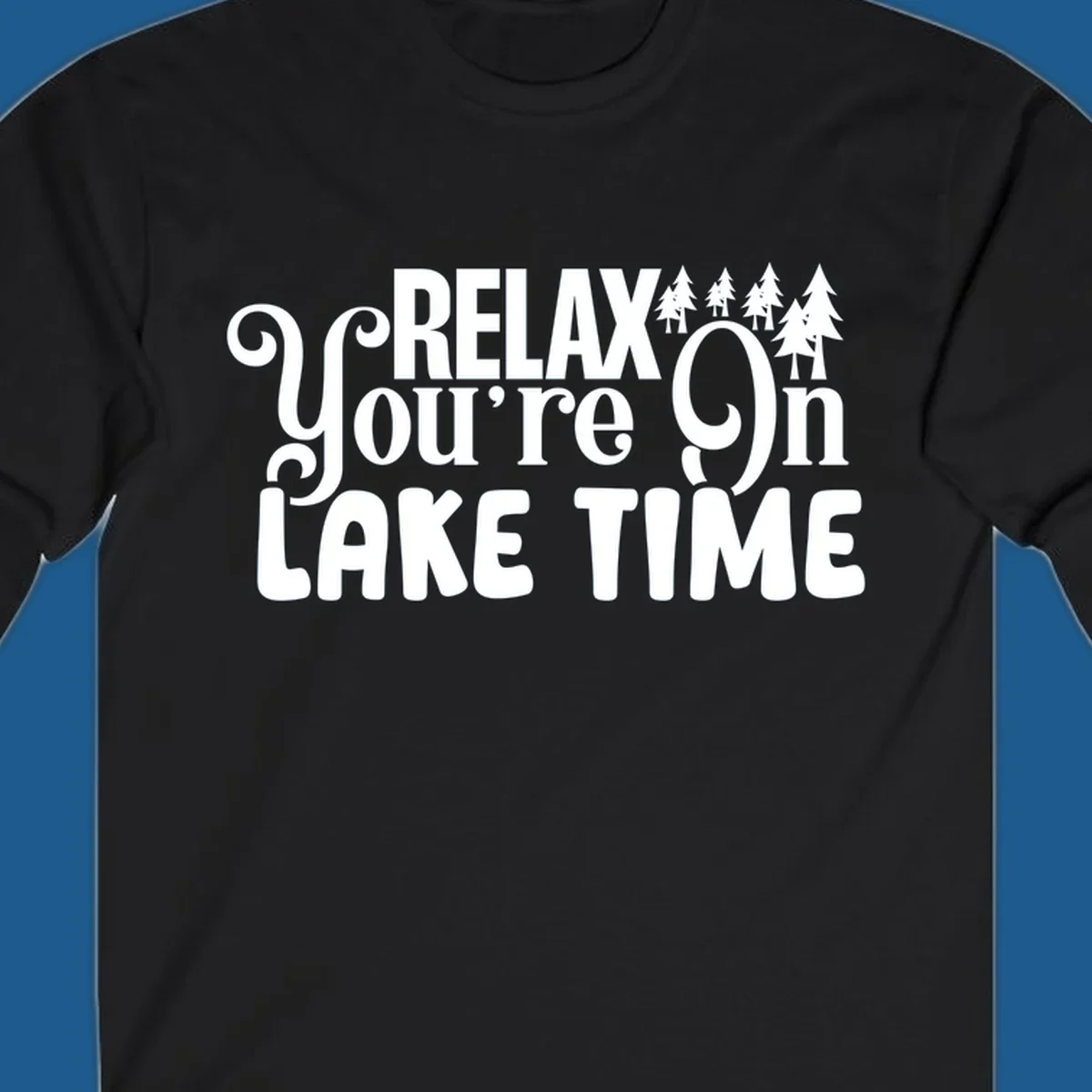 Relax You're On Lake Time text with pine trees, perfect for lake life enthusiasts.