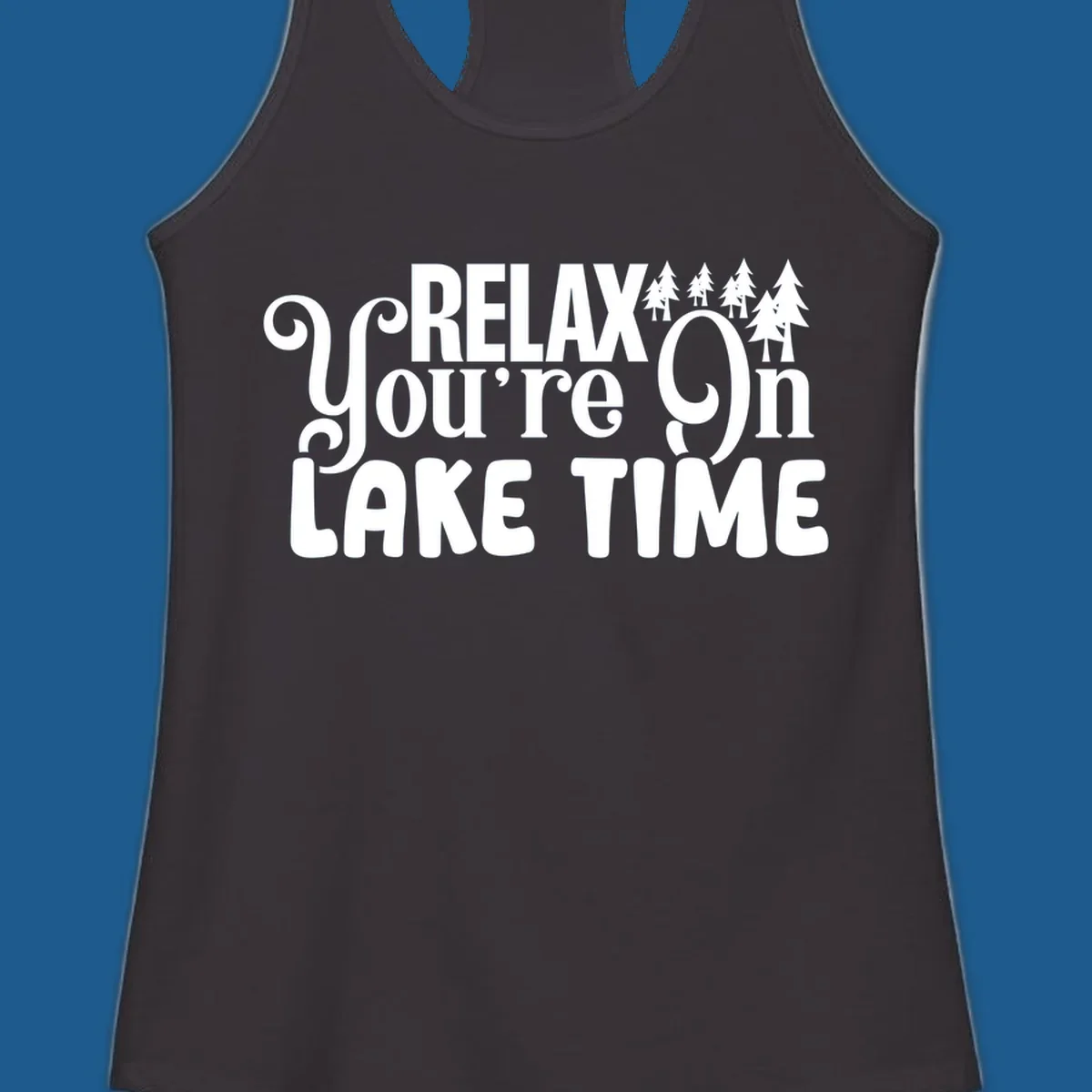 Relax You're On Lake Time text with pine trees, perfect for lake life enthusiasts.