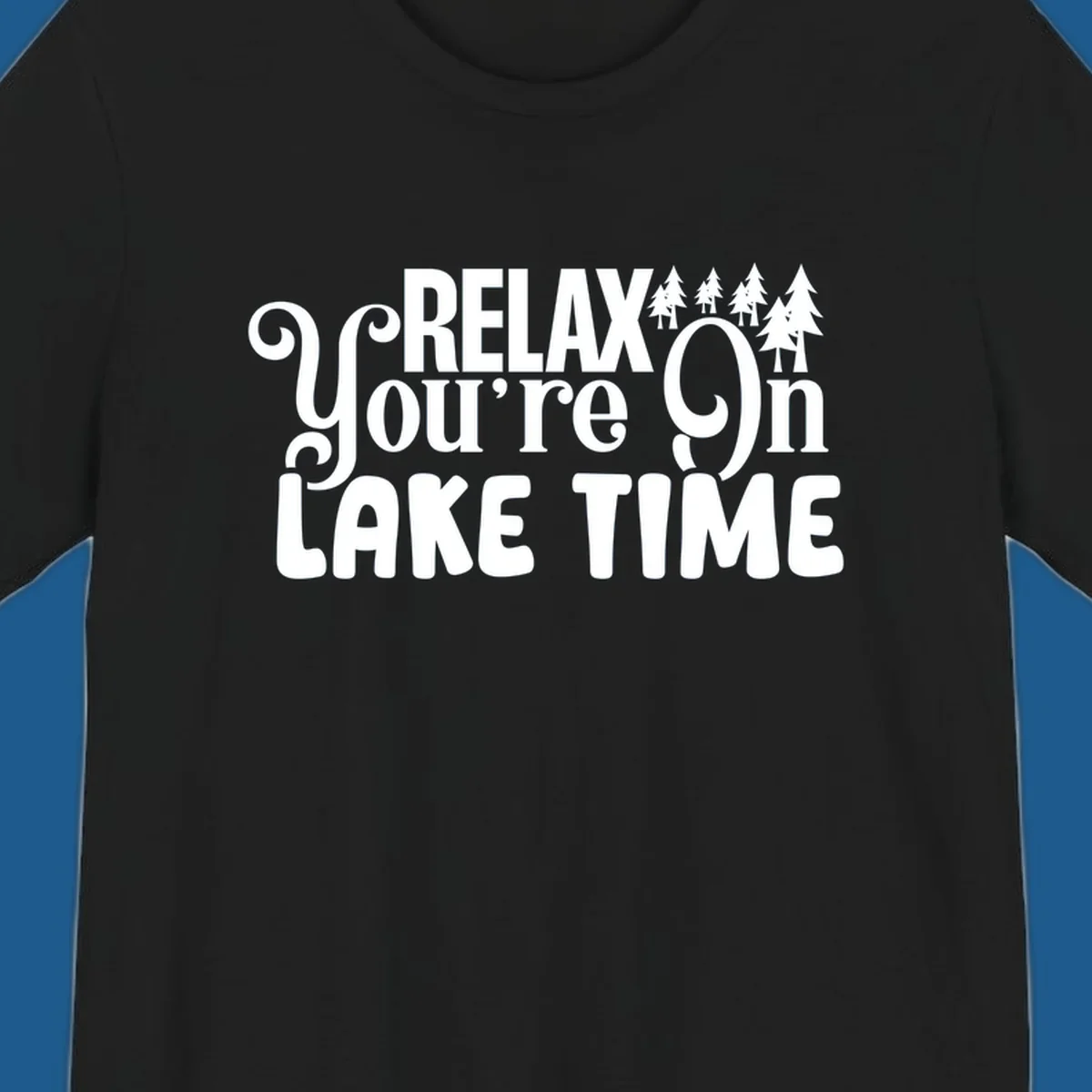 Relax You're On Lake Time text with pine trees, perfect for lake life enthusiasts.