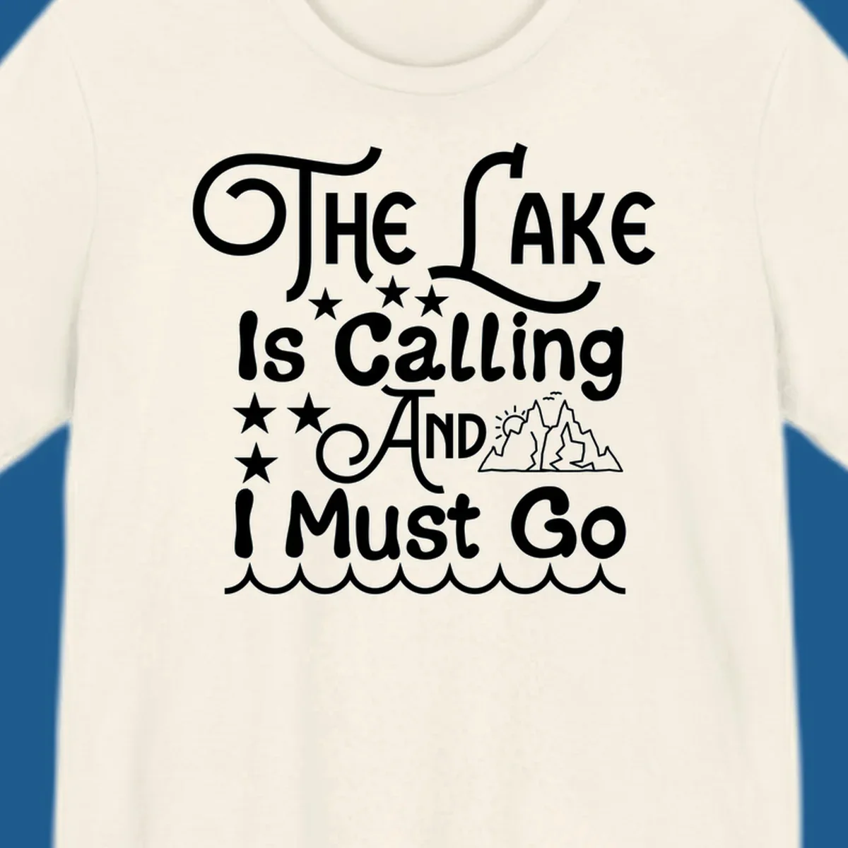 The Lake Is Calling And I Must Go text with mountains and water waves.