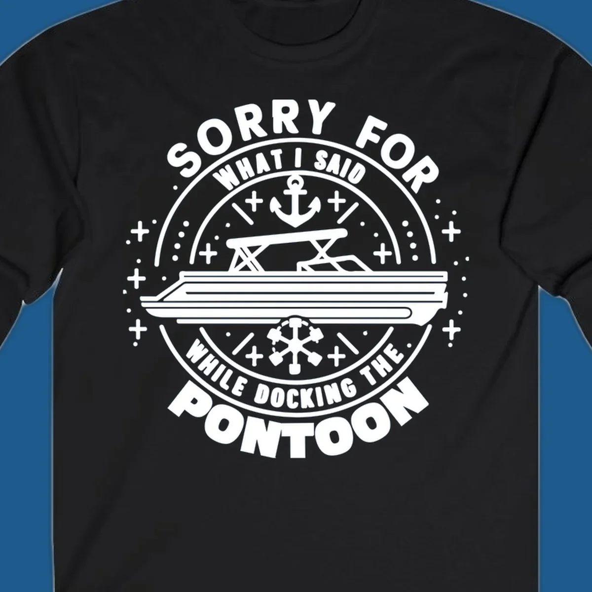 Illustration for 'Sorry For What I Said While Docking The Pontoon' shirt.