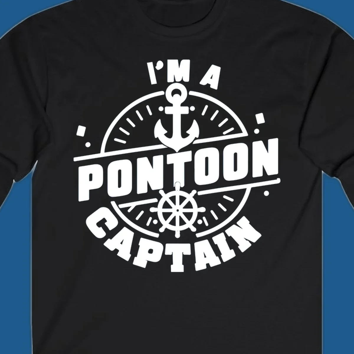 I'm A Pontoon Captain design with anchor and ship's wheel.