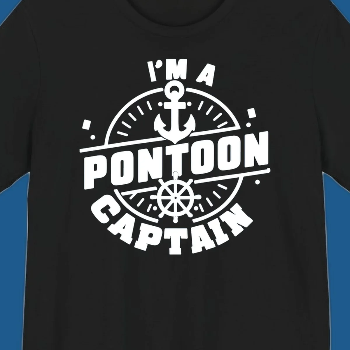 I'm A Pontoon Captain design with anchor and ship's wheel.