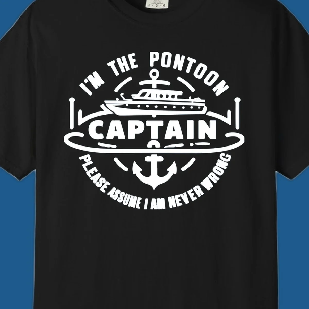 Circular badge design with a pontoon boat and anchor, text reads 'I'm The Pontoon Captain Please Assume I Am Never Wrong'.