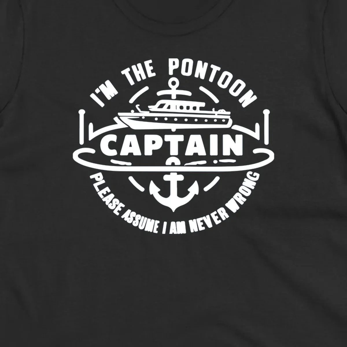 Circular badge design with a pontoon boat and anchor, text reads 'I'm The Pontoon Captain Please Assume I Am Never Wrong'.
