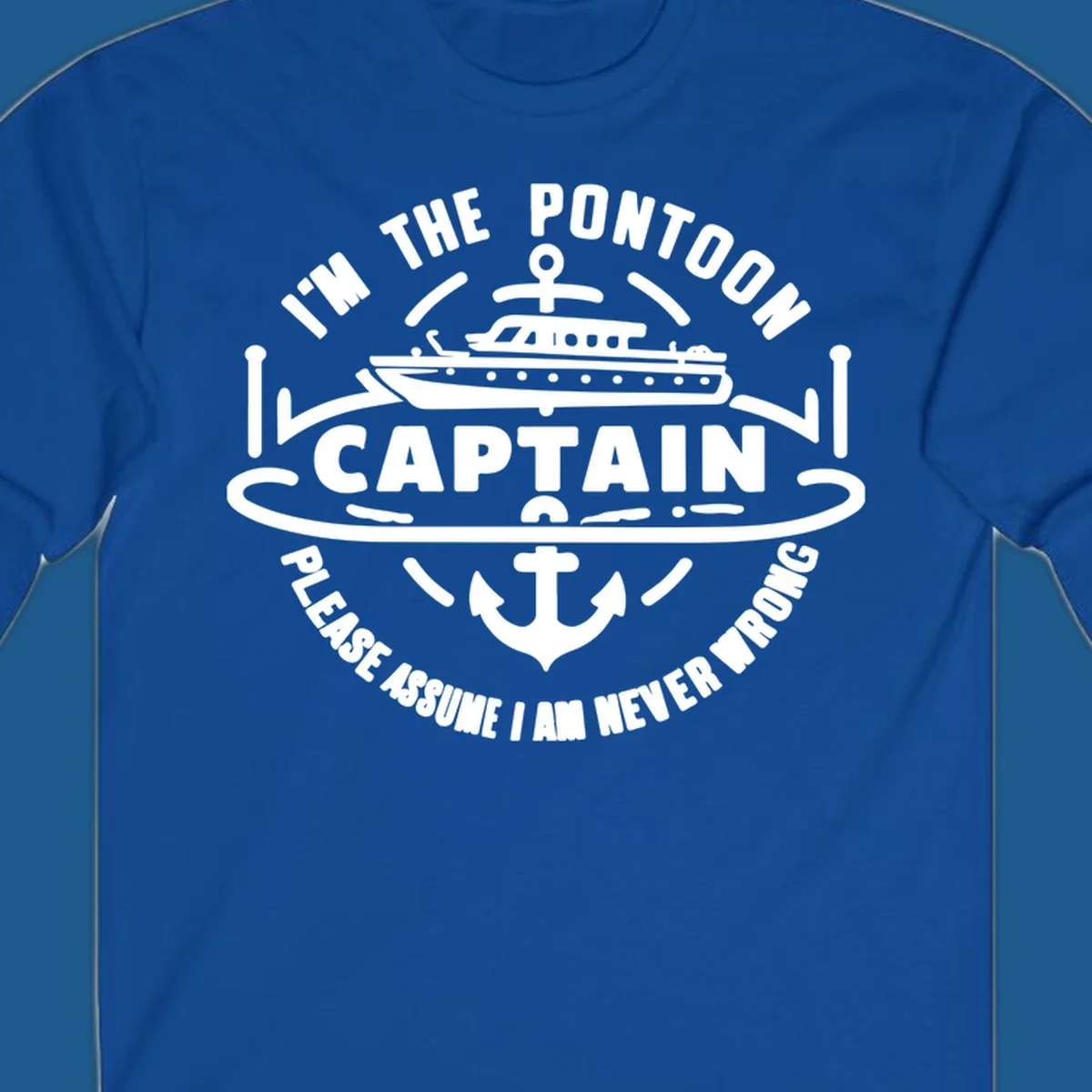 Circular badge design with a pontoon boat and anchor, text reads 'I'm The Pontoon Captain Please Assume I Am Never Wrong'.