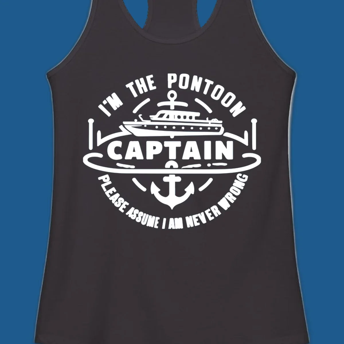 Circular badge design with a pontoon boat and anchor, text reads 'I'm The Pontoon Captain Please Assume I Am Never Wrong'.