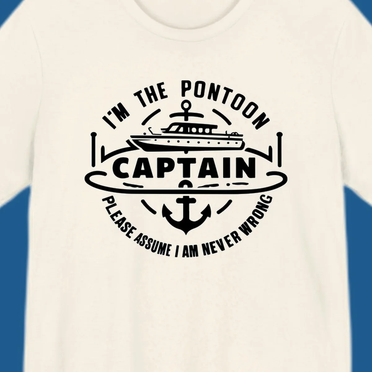 Circular badge design with a pontoon boat and anchor, text reads 'I'm The Pontoon Captain Please Assume I Am Never Wrong'.