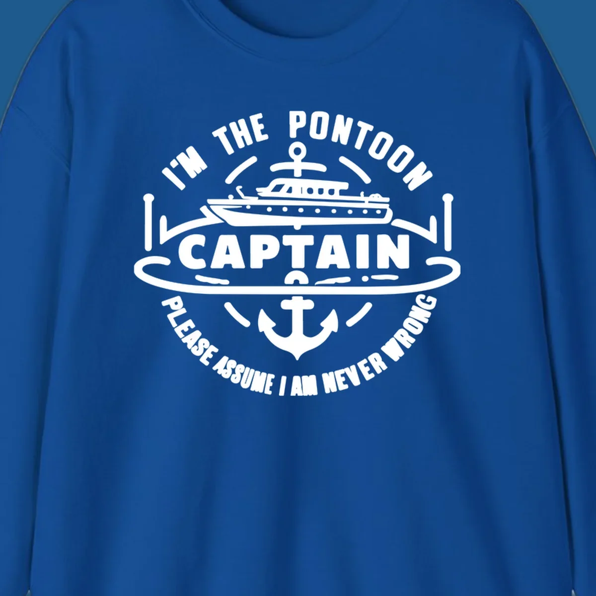 Circular badge design with a pontoon boat and anchor, text reads 'I'm The Pontoon Captain Please Assume I Am Never Wrong'.