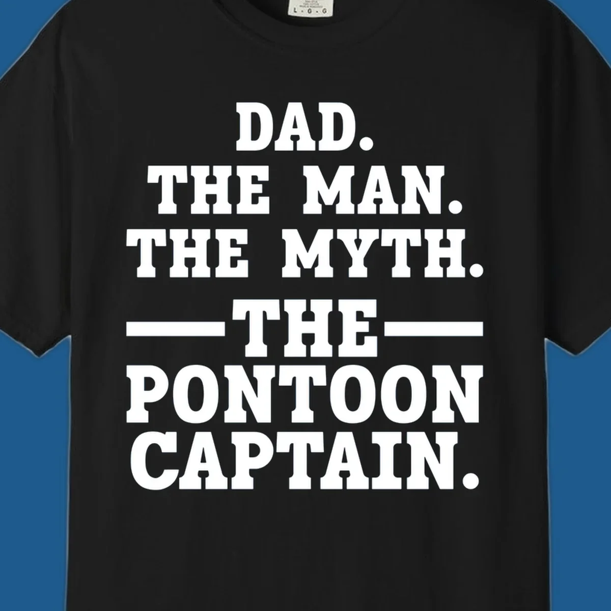 Text design for pontoon captain dad reading Dad. The Man. The Myth. -The- Pontoon Captain.