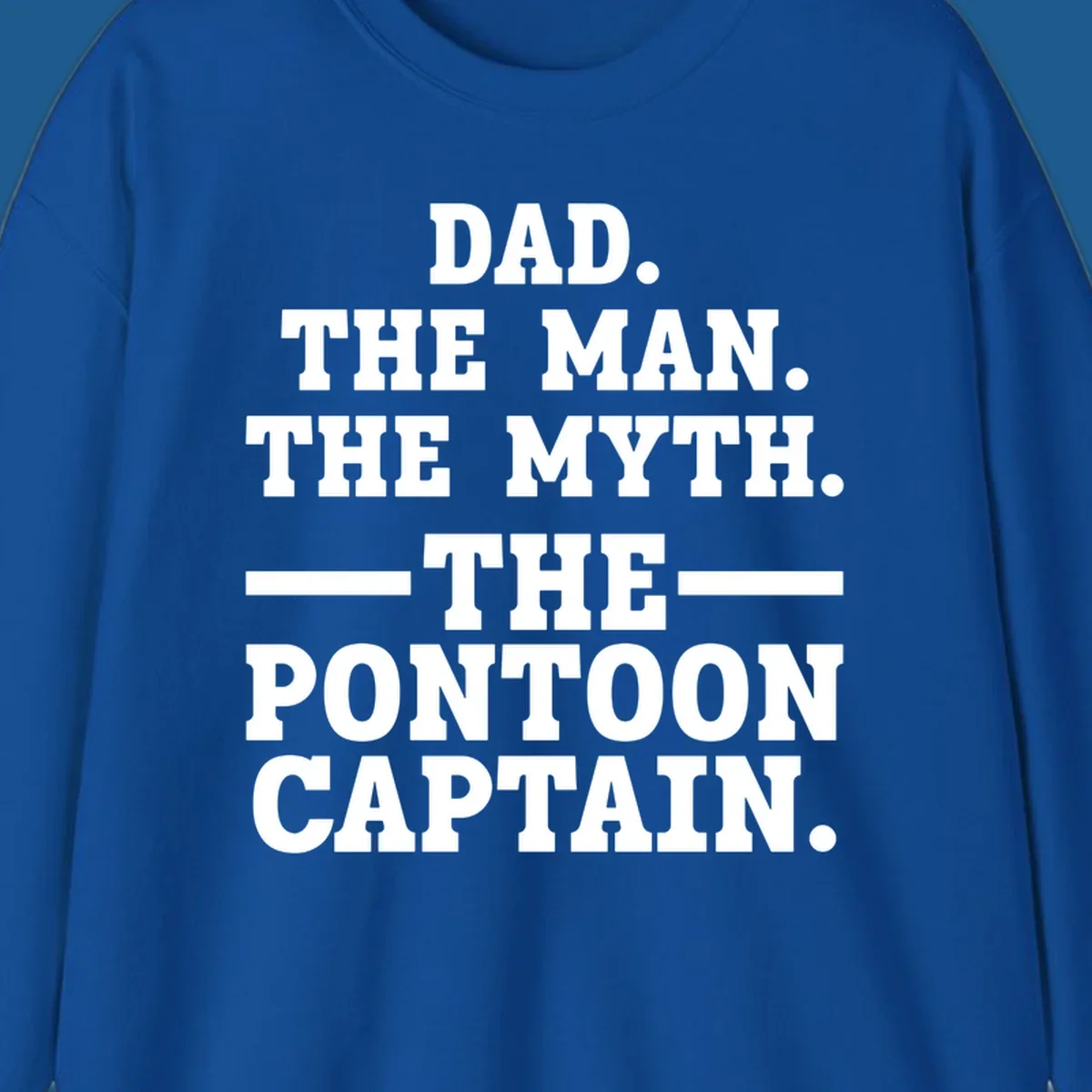 Text design for pontoon captain dad reading Dad. The Man. The Myth. -The- Pontoon Captain.
