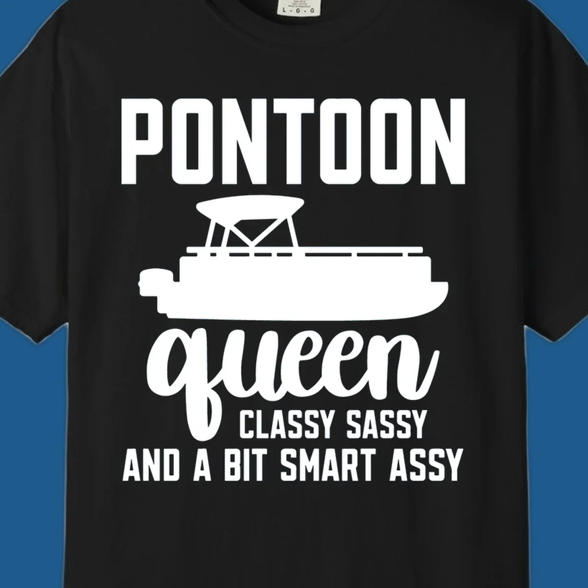 Pontoon Queen design with text and pontoon boat illustration, featuring "Classy Sassy And A Bit Smart Assy"