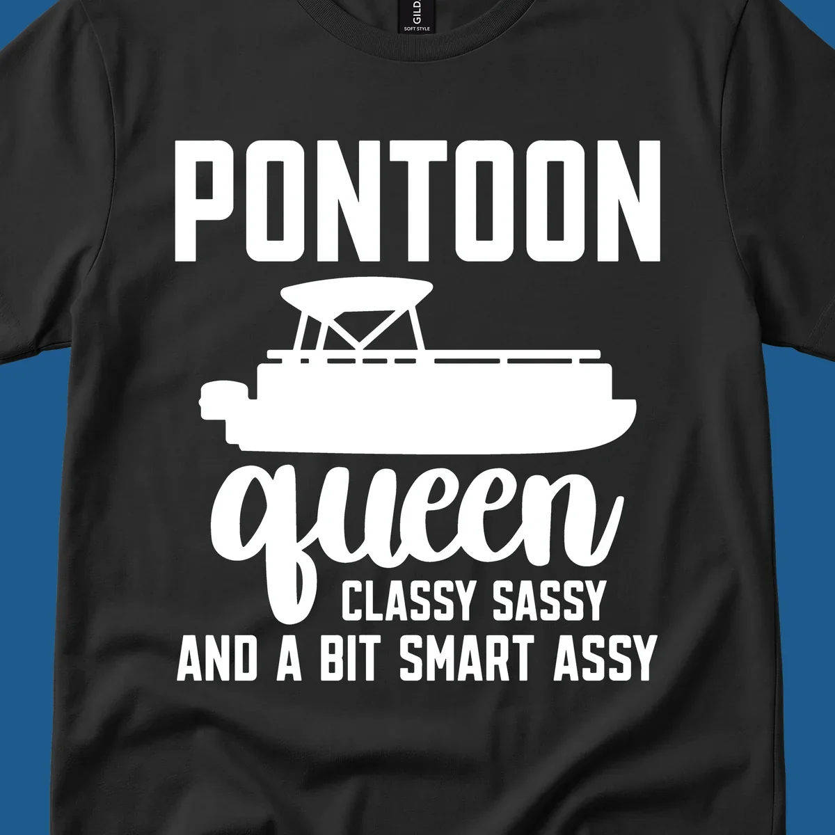 Pontoon Queen design with text and pontoon boat illustration, featuring "Classy Sassy And A Bit Smart Assy"