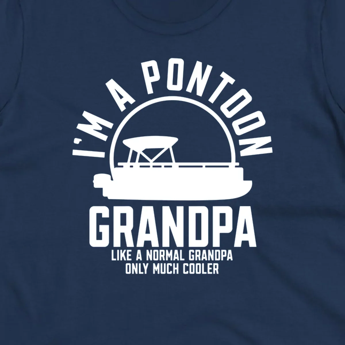 Pontoon grandpa design with boat silhouette and text "I'm A Pontoon Grandpa Like A Normal Grandpa Only Much Cooler"