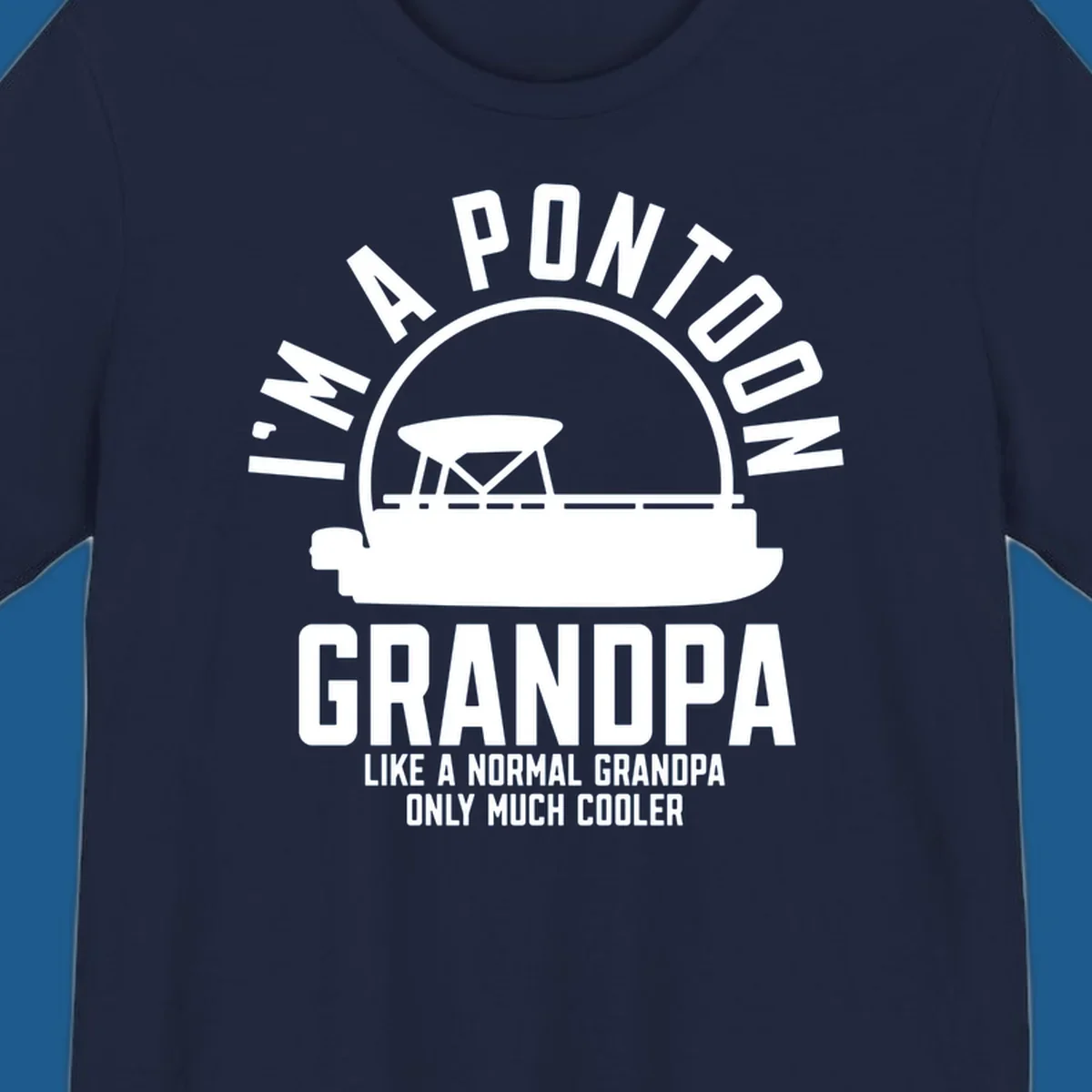 Pontoon grandpa design with boat silhouette and text "I'm A Pontoon Grandpa Like A Normal Grandpa Only Much Cooler"