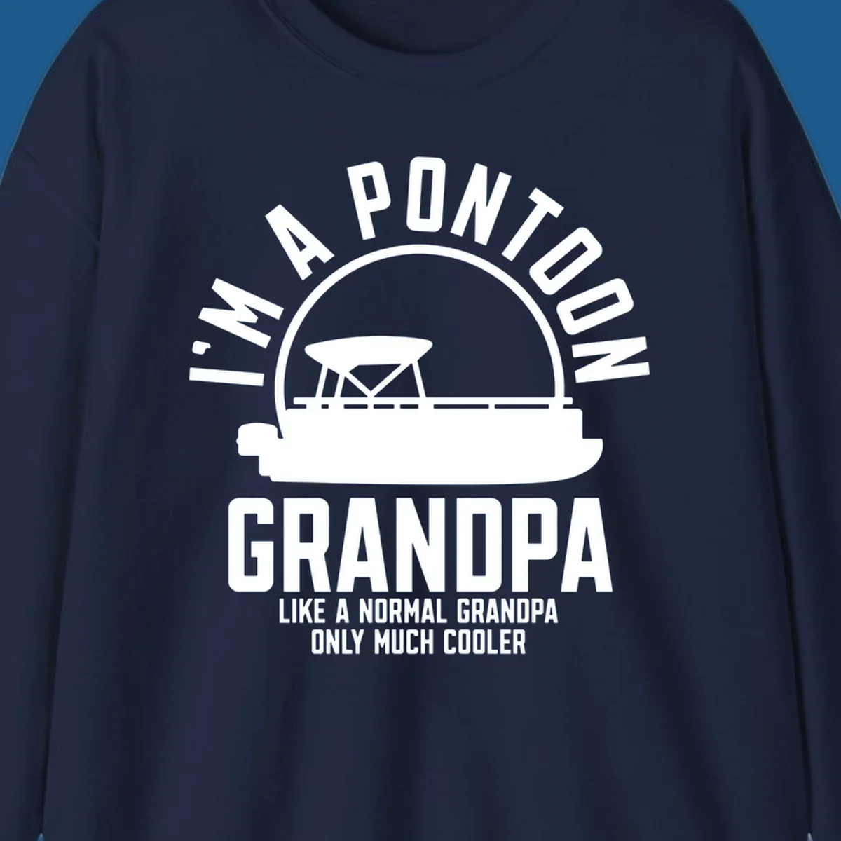 Pontoon grandpa design with boat silhouette and text "I'm A Pontoon Grandpa Like A Normal Grandpa Only Much Cooler"