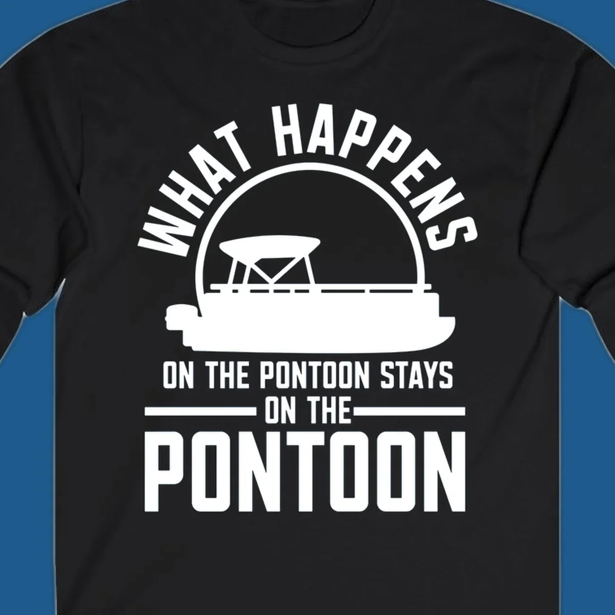 Pontoon boat silhouette with text 'What Happens On The Pontoon Stays On The Pontoon'.