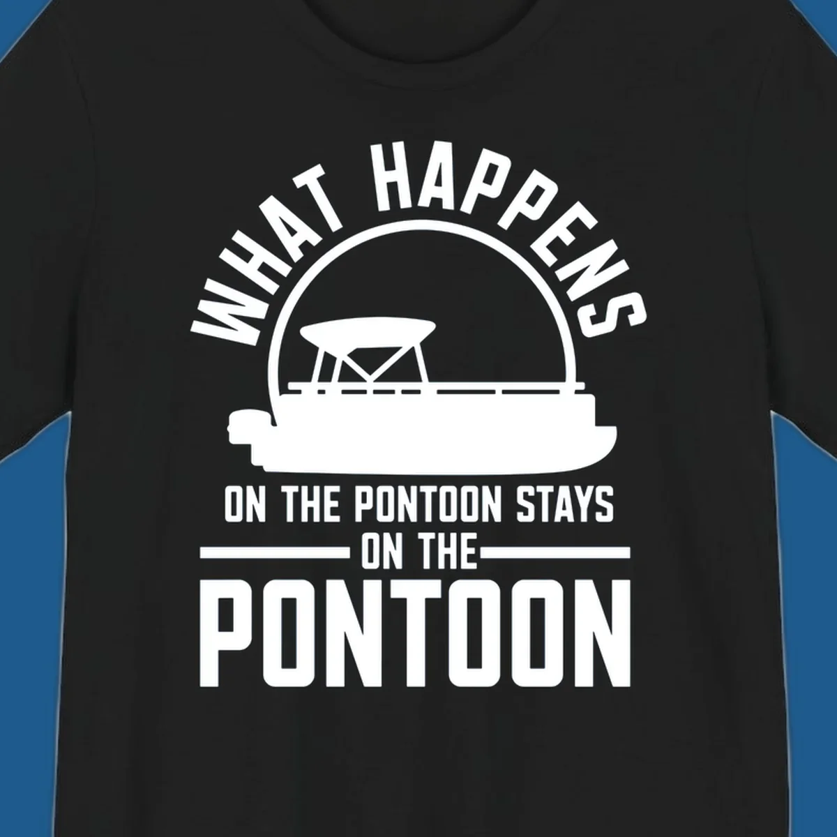 Pontoon boat silhouette with text 'What Happens On The Pontoon Stays On The Pontoon'.