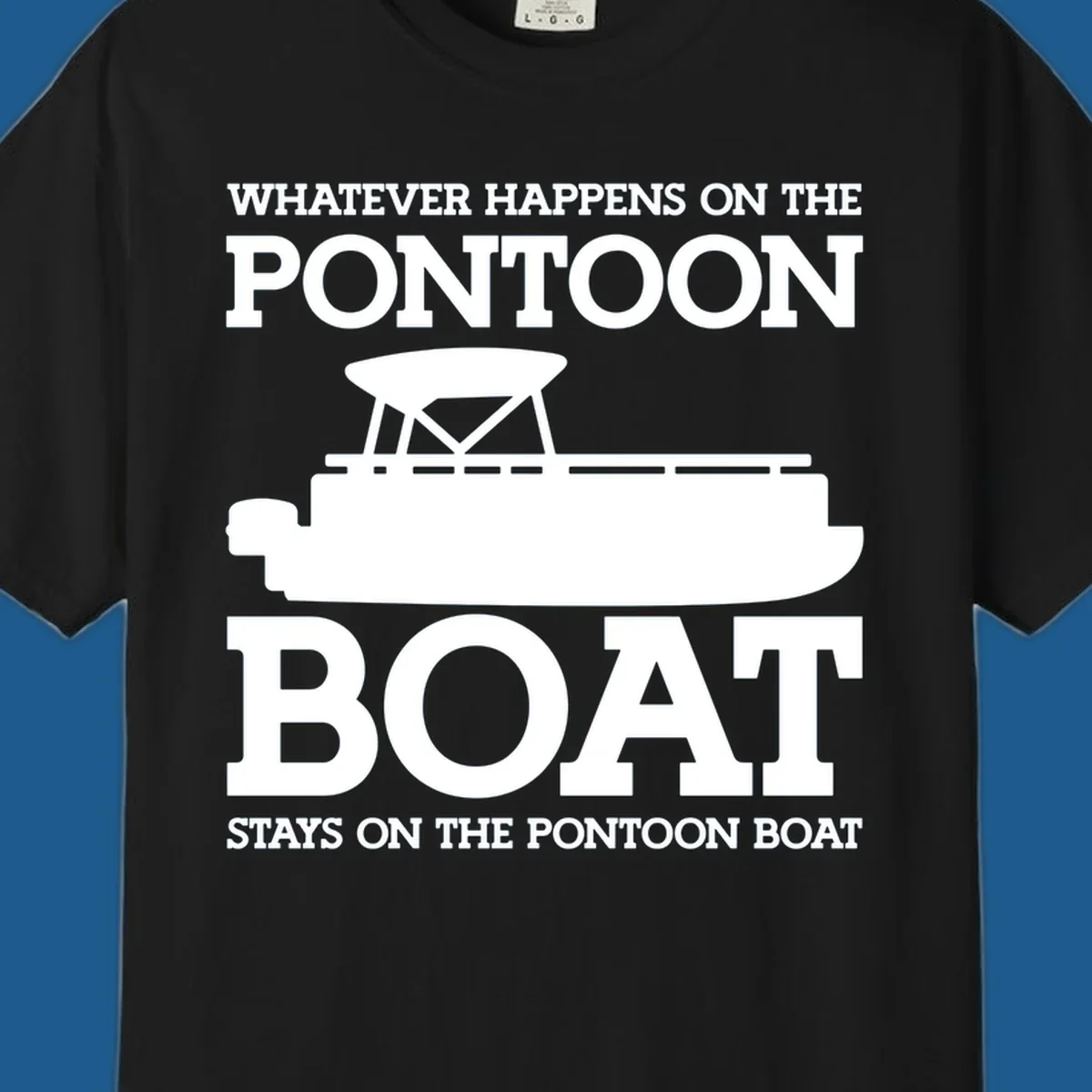 White text and pontoon boat silhouette with the phrase Whatever Happens On The Pontoon Boat Stays On The Pontoon Boat.