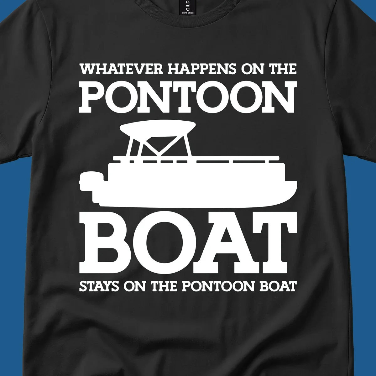 White text and pontoon boat silhouette with the phrase Whatever Happens On The Pontoon Boat Stays On The Pontoon Boat.