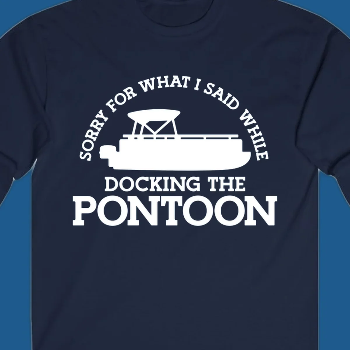 Pontoon boat silhouette with text 'Sorry for what I said while docking the pontoon'.