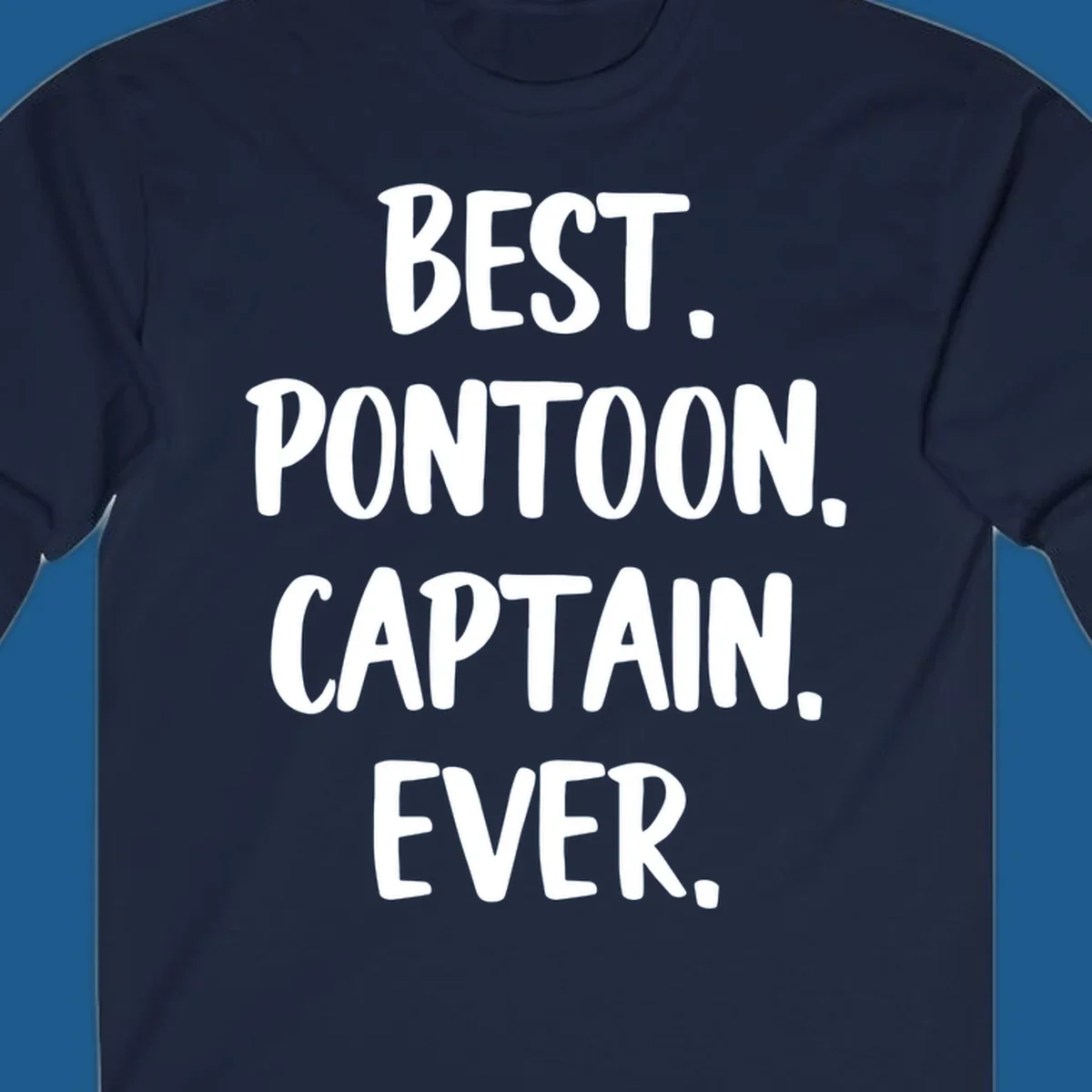 White text on black background reads "BEST. PONTOON. CAPTAIN. EVER.", representing the best pontoon captain.