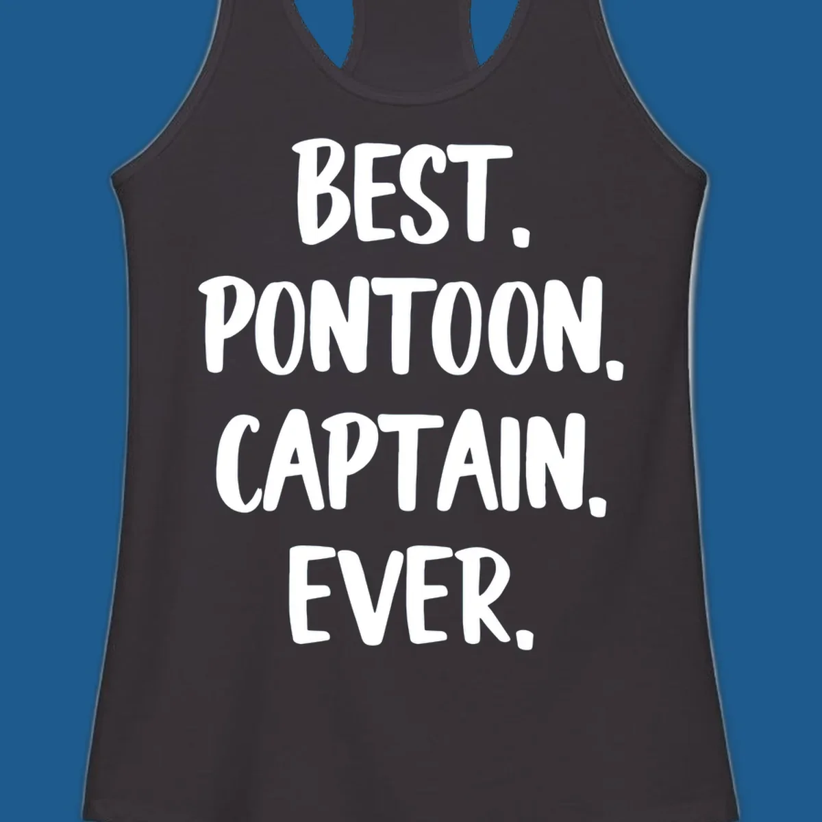 White text on black background reads "BEST. PONTOON. CAPTAIN. EVER.", representing the best pontoon captain.