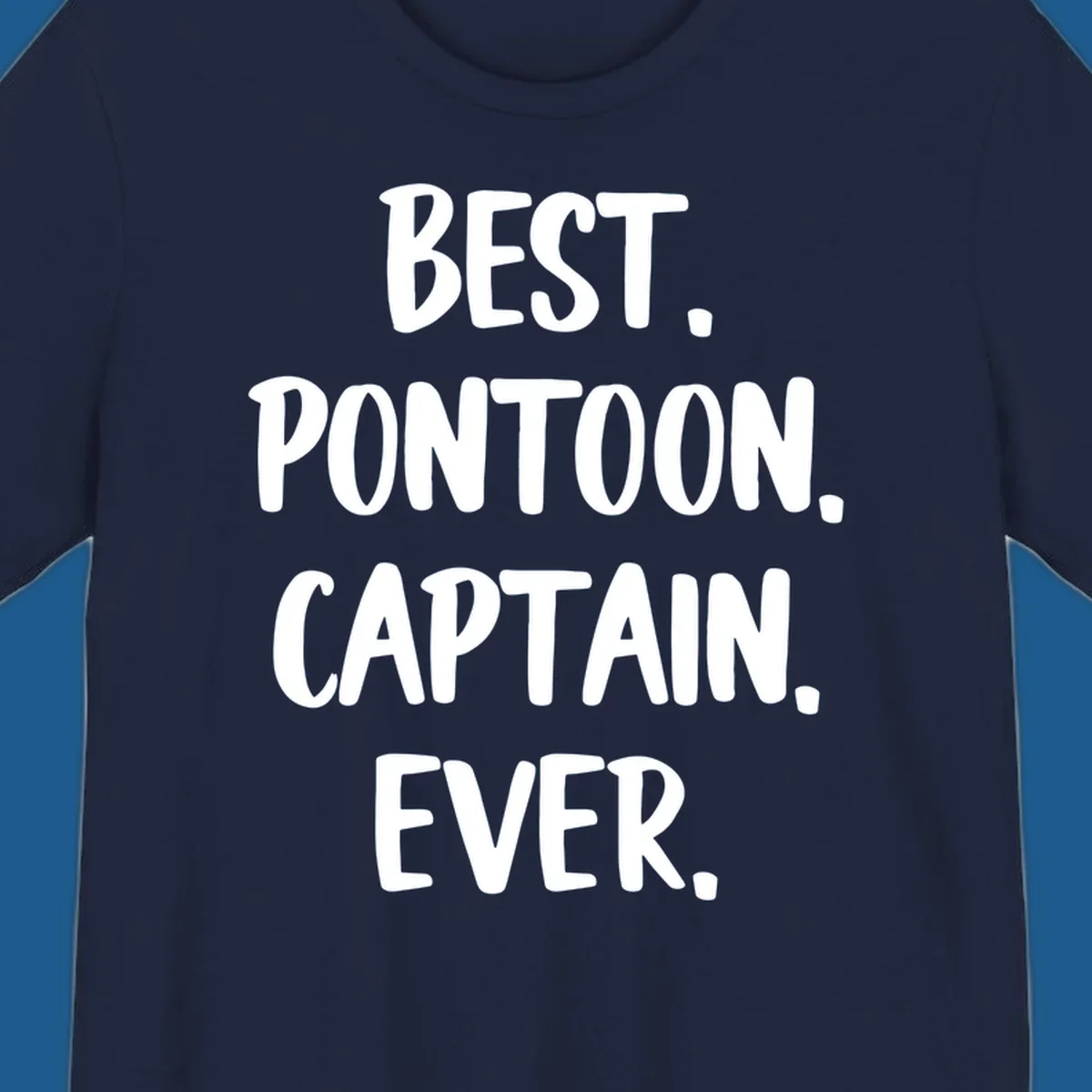 White text on black background reads "BEST. PONTOON. CAPTAIN. EVER.", representing the best pontoon captain.