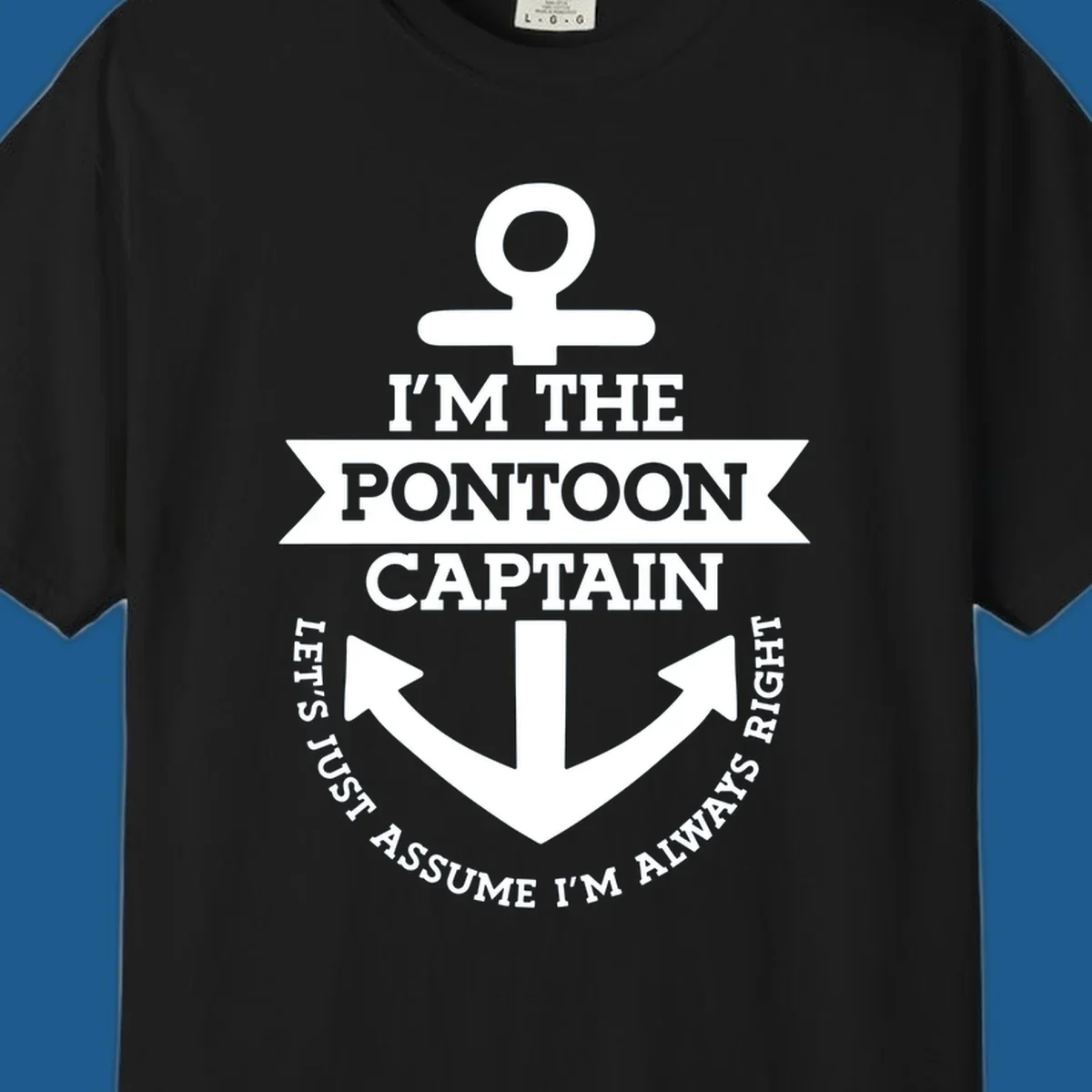 White anchor graphic with text 'I'm The Pontoon Captain Let's Just Assume I'm Always Right'.