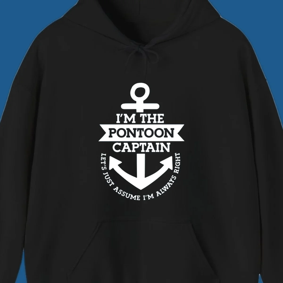 White anchor graphic with text 'I'm The Pontoon Captain Let's Just Assume I'm Always Right'.