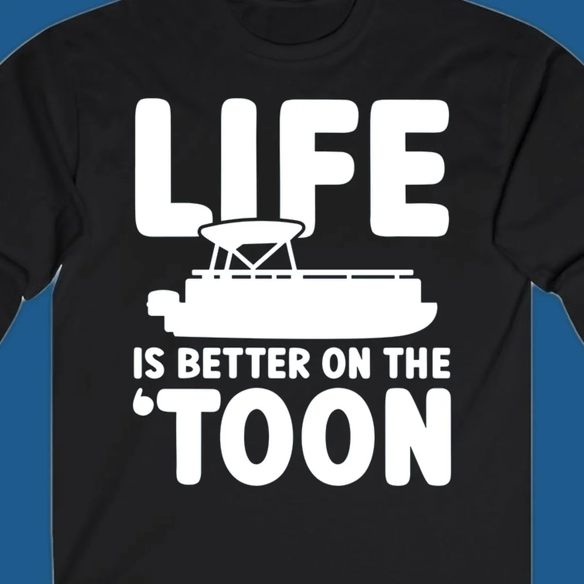 LIFE IS BETTER ON THE 'TOON text with pontoon boat graphic.