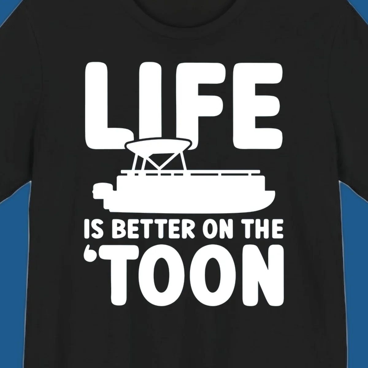 LIFE IS BETTER ON THE 'TOON text with pontoon boat graphic.