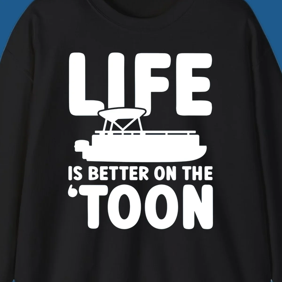 LIFE IS BETTER ON THE 'TOON text with pontoon boat graphic.