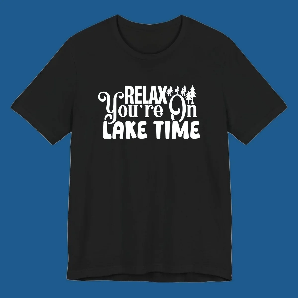 Relax You're On Lake Time text with pine trees, perfect for lake life enthusiasts.