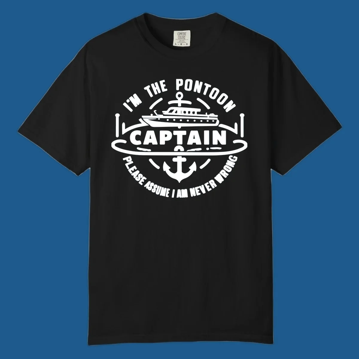Circular badge design with a pontoon boat and anchor, text reads 'I'm The Pontoon Captain Please Assume I Am Never Wrong'.