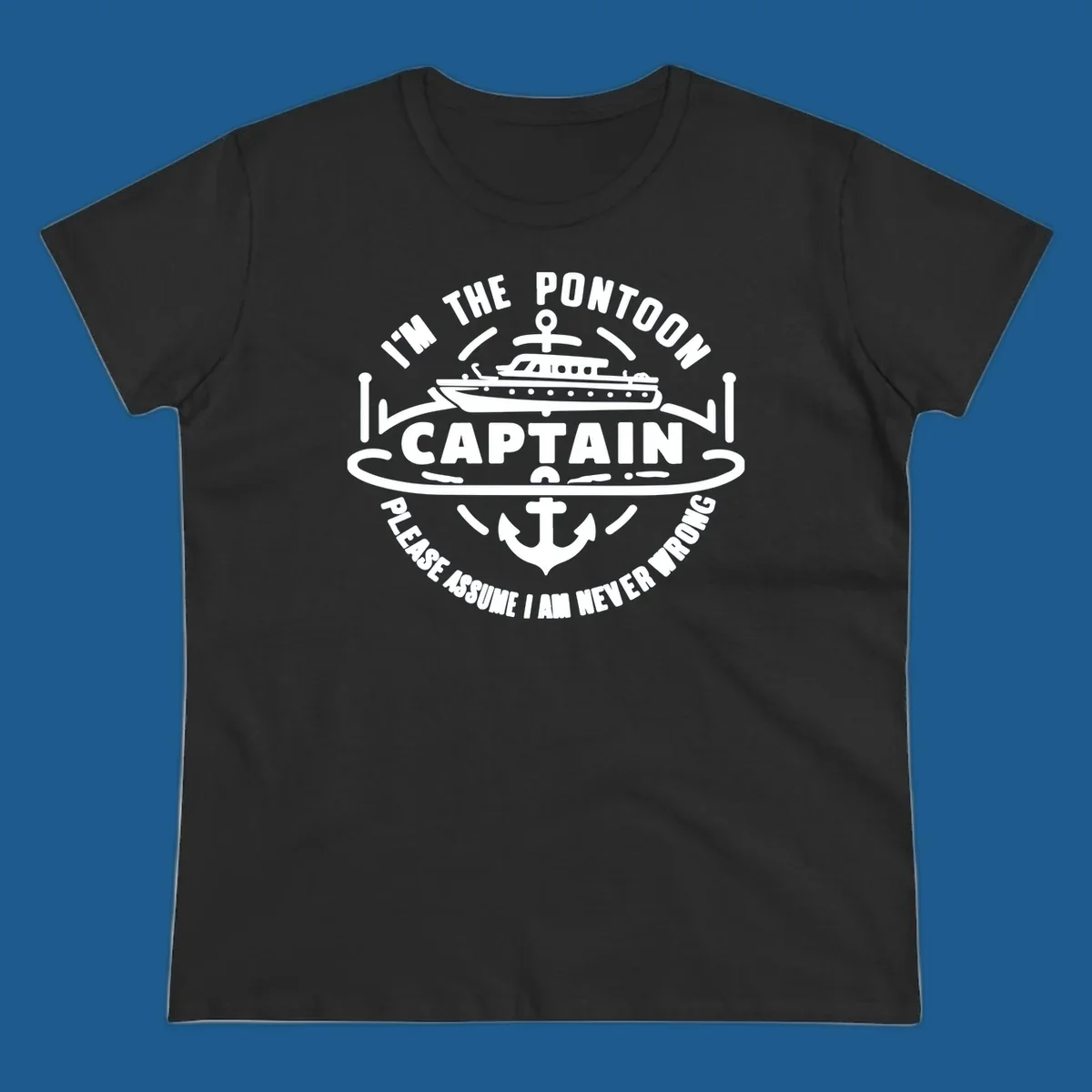 Circular badge design with a pontoon boat and anchor, text reads 'I'm The Pontoon Captain Please Assume I Am Never Wrong'.