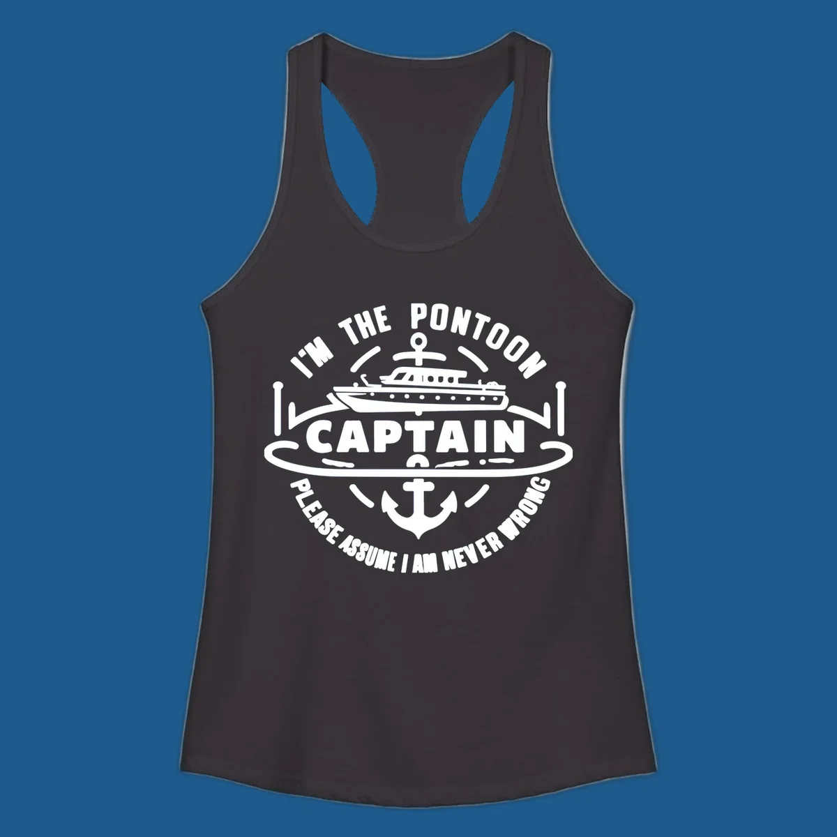 Circular badge design with a pontoon boat and anchor, text reads 'I'm The Pontoon Captain Please Assume I Am Never Wrong'.