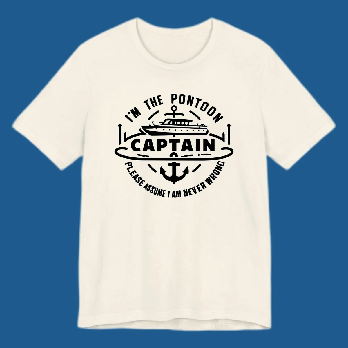 Circular badge design with a pontoon boat and anchor, text reads 'I'm The Pontoon Captain Please Assume I Am Never Wrong'.