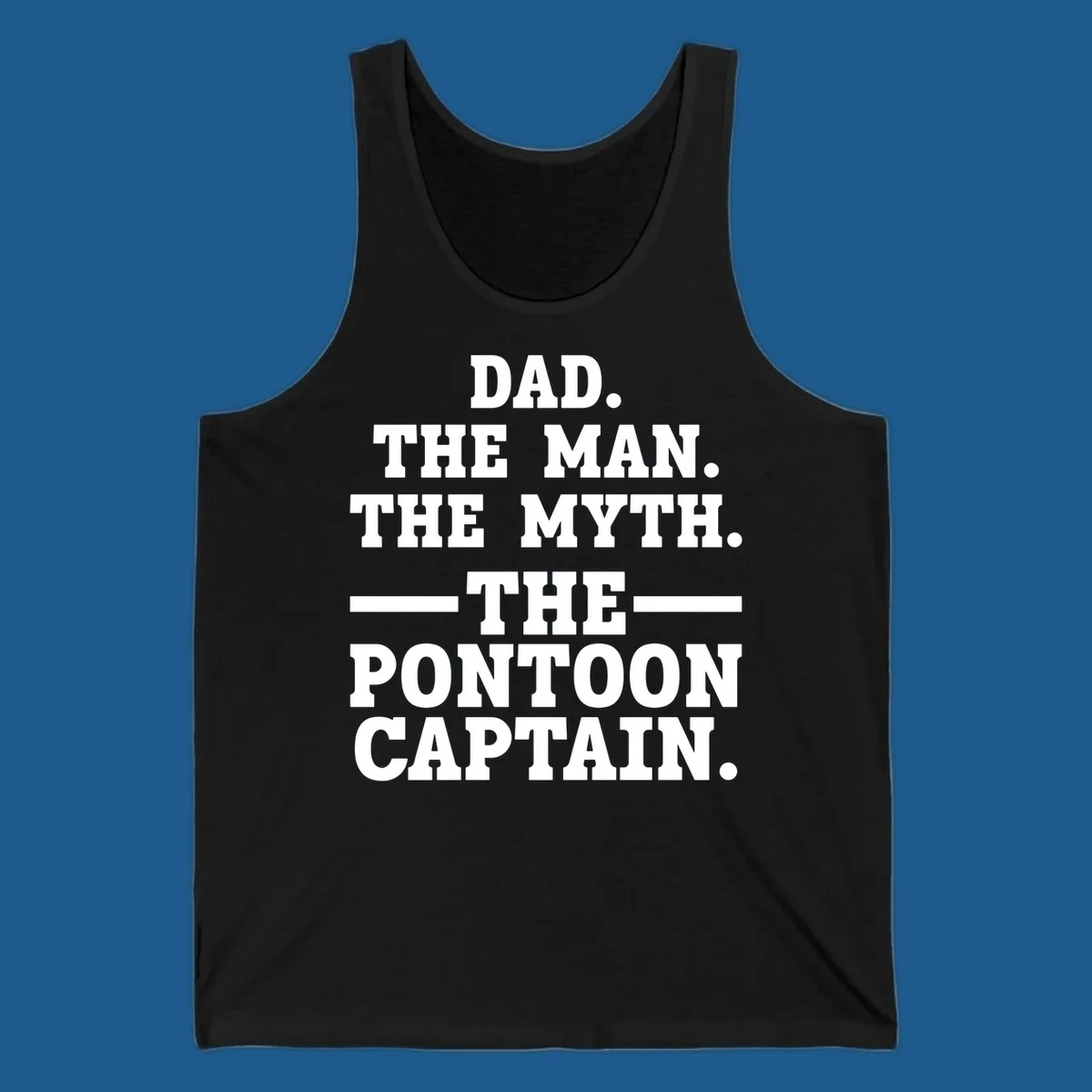 Text design for pontoon captain dad reading Dad. The Man. The Myth. -The- Pontoon Captain.