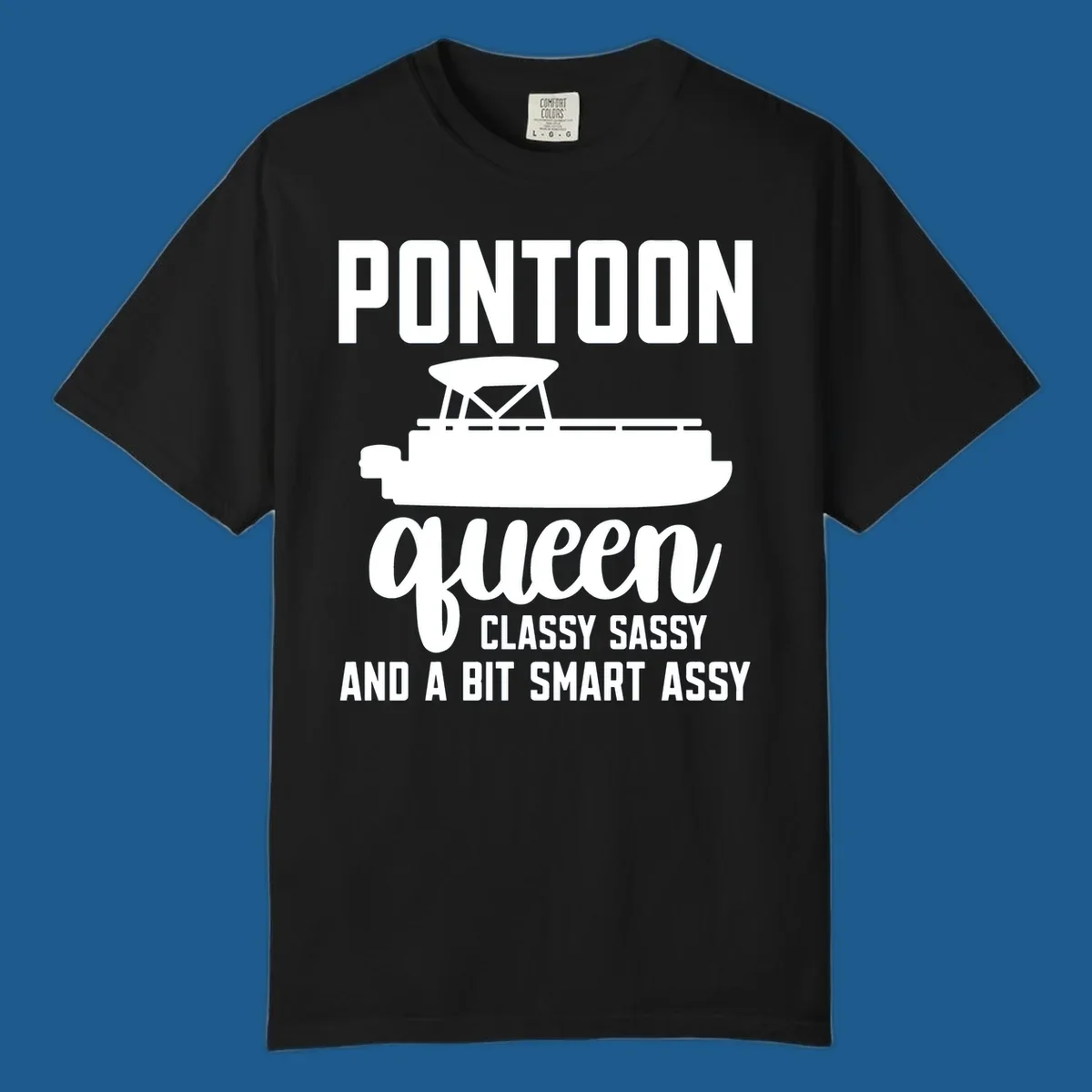 Pontoon Queen design with text and pontoon boat illustration, featuring "Classy Sassy And A Bit Smart Assy"
