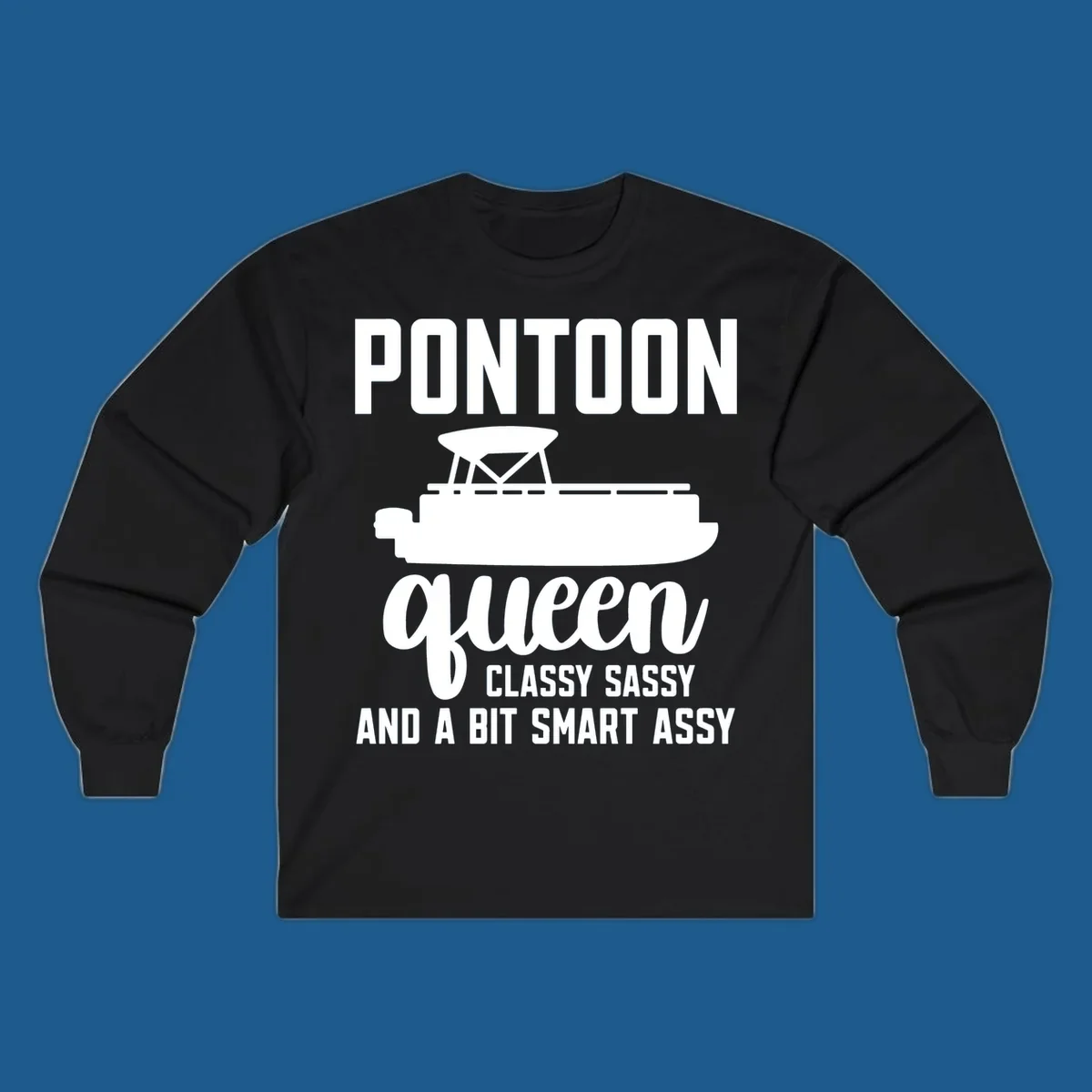 Pontoon Queen design with text and pontoon boat illustration, featuring "Classy Sassy And A Bit Smart Assy"