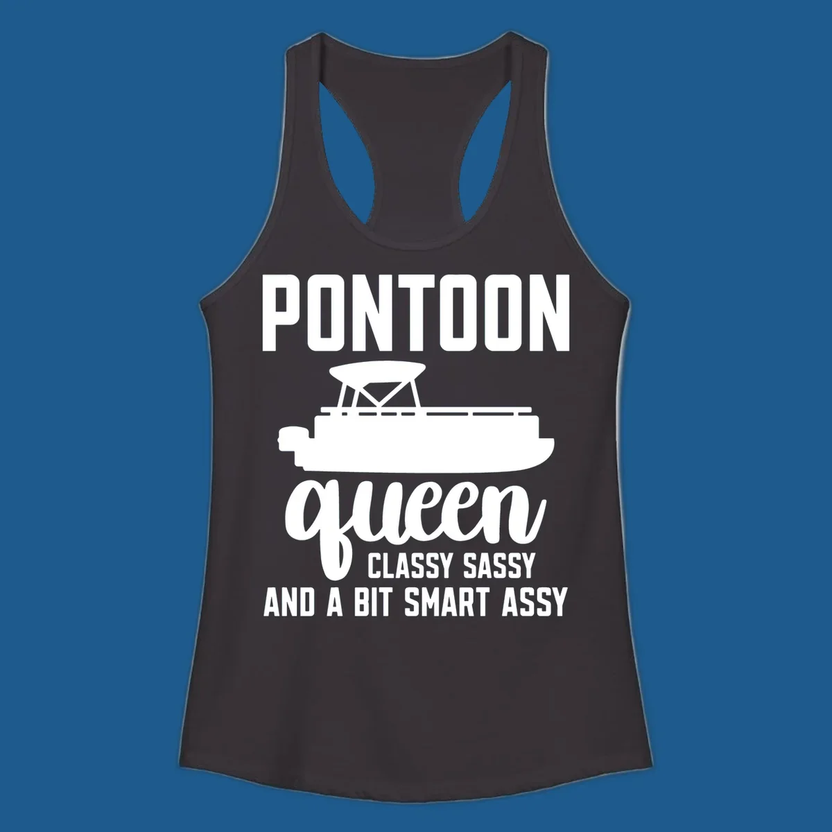 Pontoon Queen design with text and pontoon boat illustration, featuring "Classy Sassy And A Bit Smart Assy"