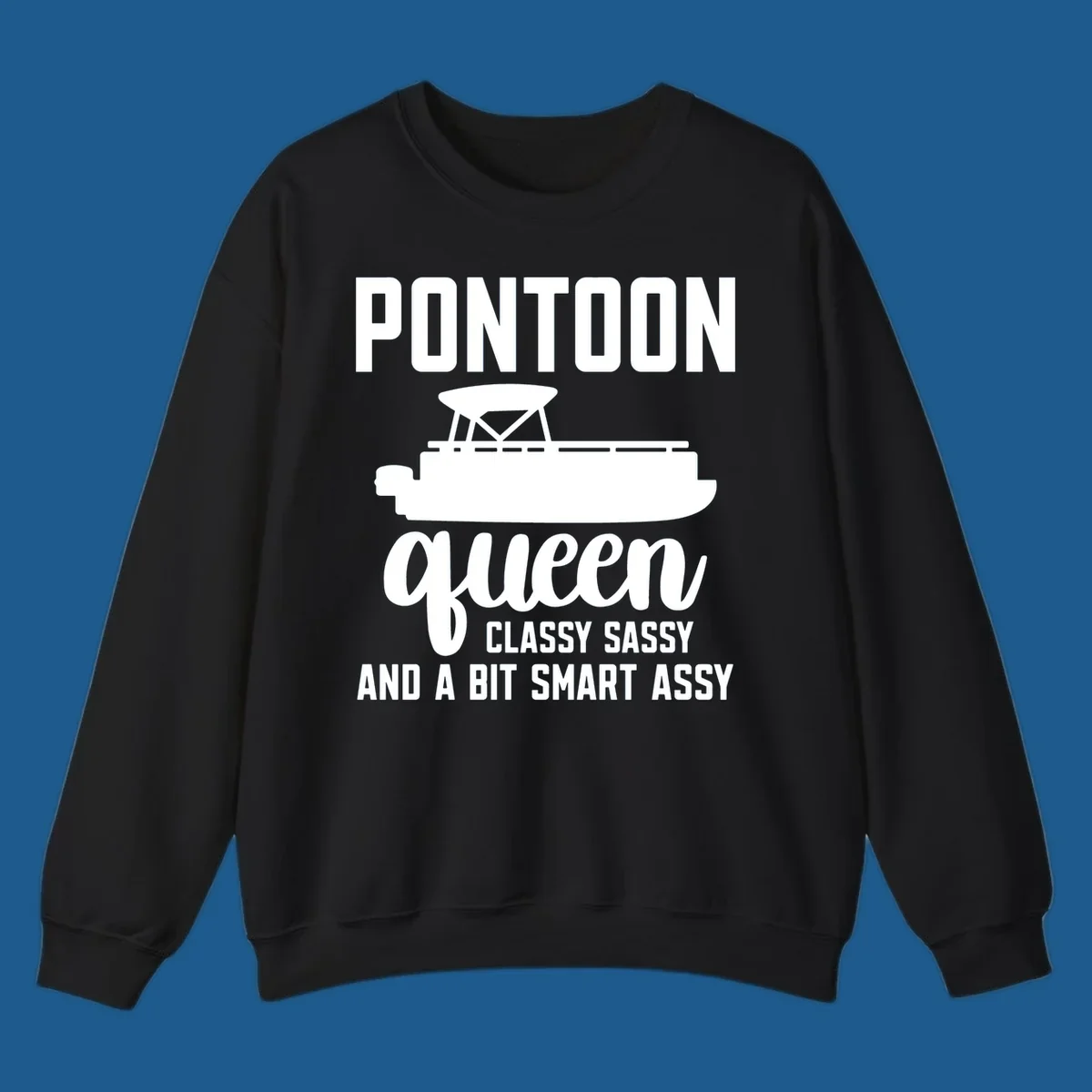 Pontoon Queen design with text and pontoon boat illustration, featuring "Classy Sassy And A Bit Smart Assy"