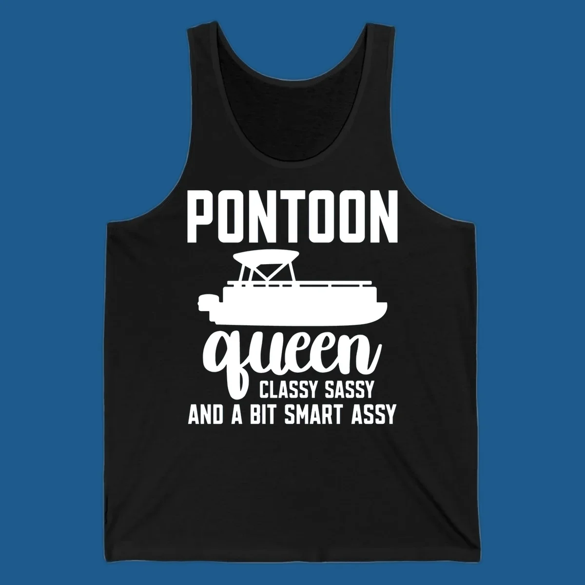 Pontoon Queen design with text and pontoon boat illustration, featuring "Classy Sassy And A Bit Smart Assy"