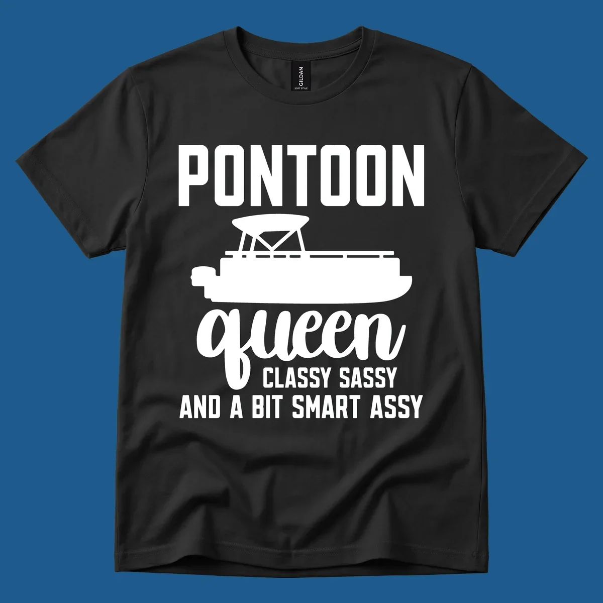 Pontoon Queen design with text and pontoon boat illustration, featuring "Classy Sassy And A Bit Smart Assy"
