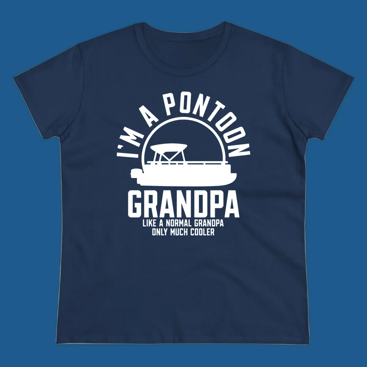 Pontoon grandpa design with boat silhouette and text "I'm A Pontoon Grandpa Like A Normal Grandpa Only Much Cooler"