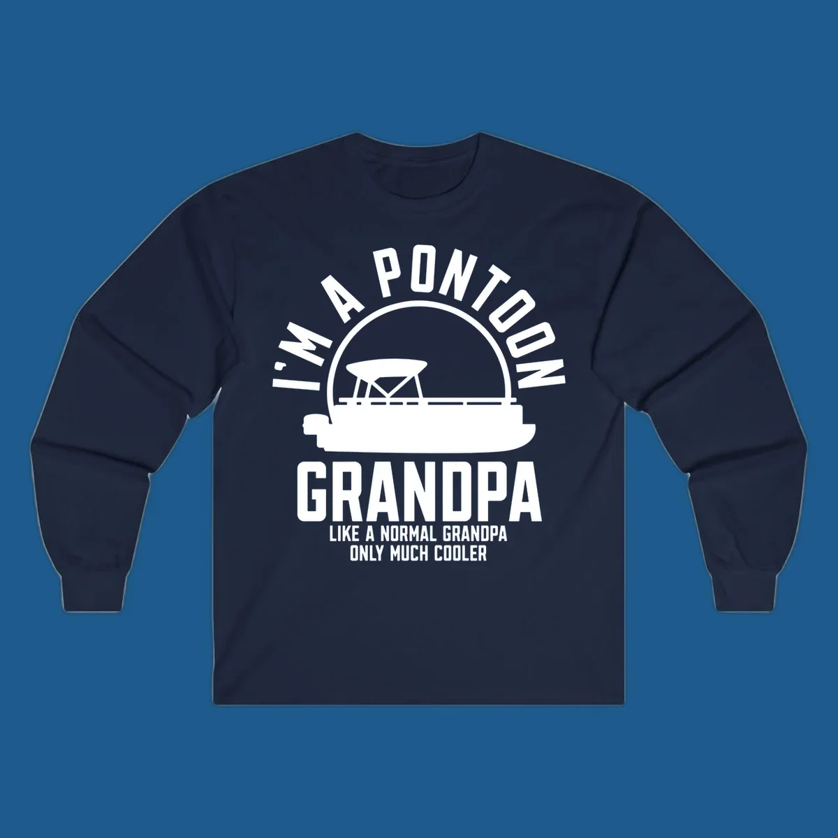Pontoon grandpa design with boat silhouette and text "I'm A Pontoon Grandpa Like A Normal Grandpa Only Much Cooler"