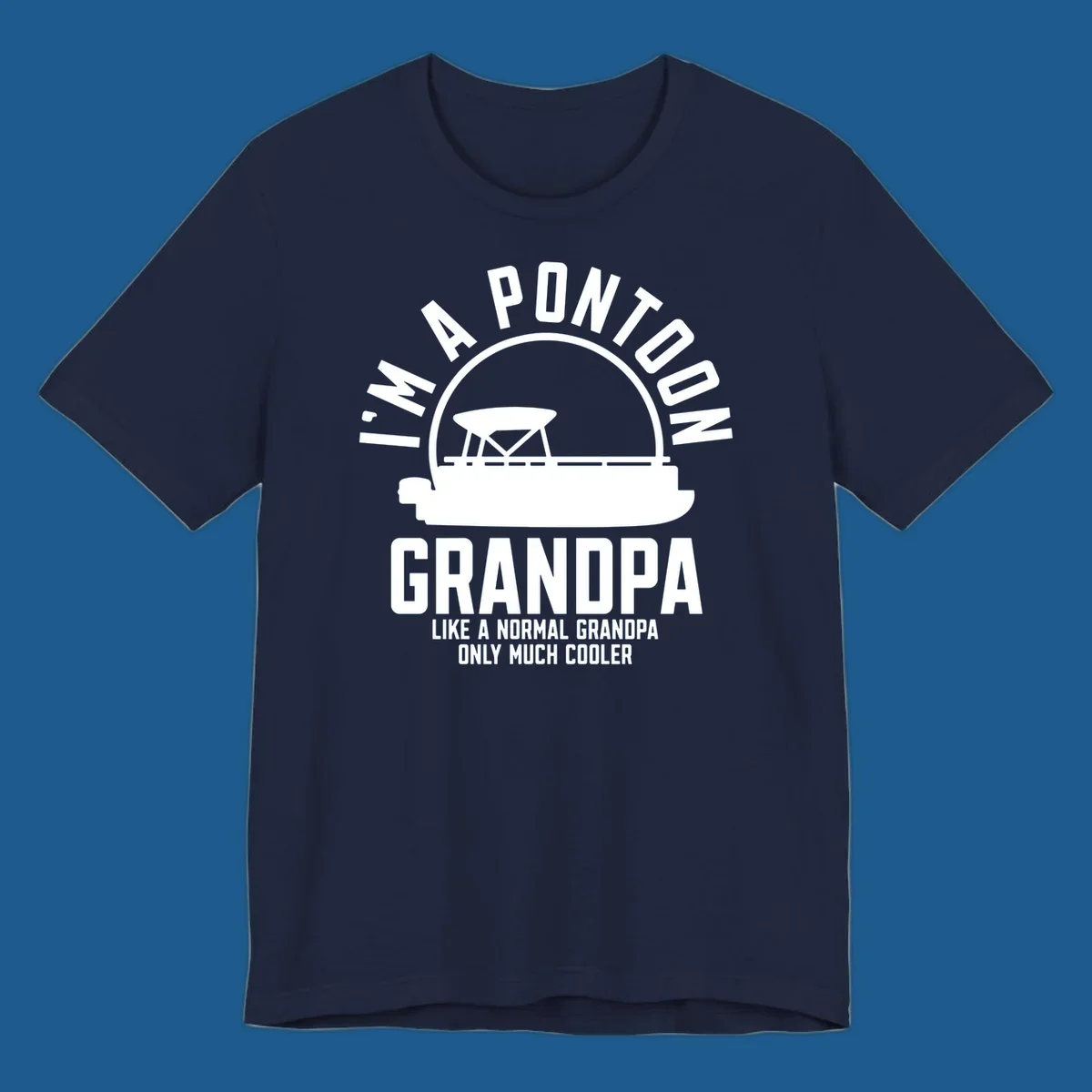Pontoon grandpa design with boat silhouette and text "I'm A Pontoon Grandpa Like A Normal Grandpa Only Much Cooler"