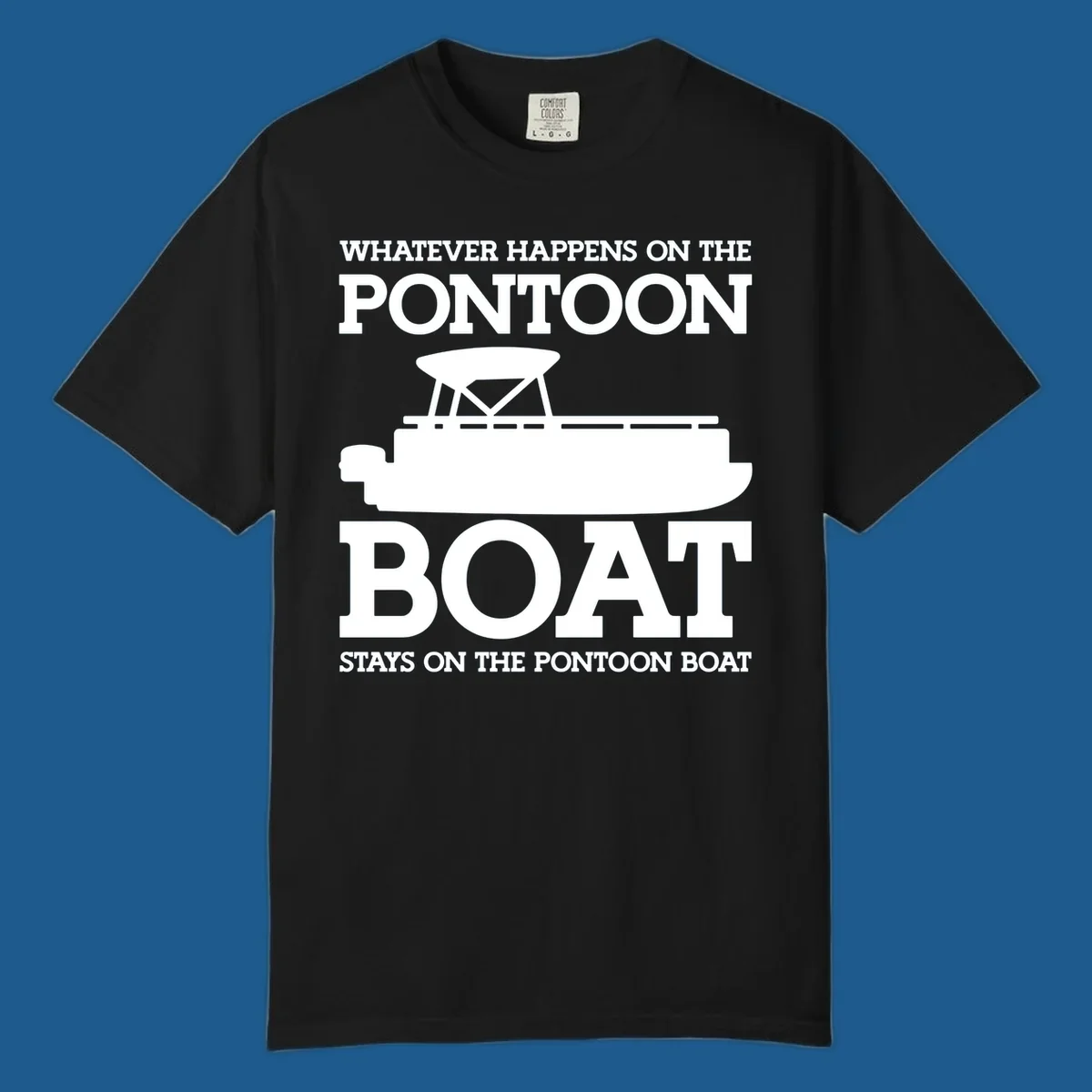 White text and pontoon boat silhouette with the phrase Whatever Happens On The Pontoon Boat Stays On The Pontoon Boat.